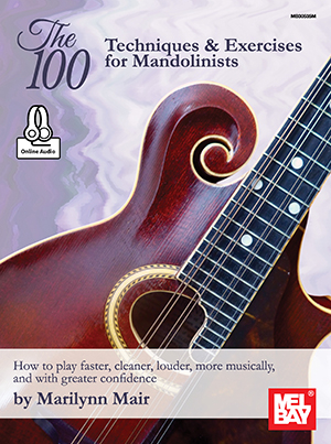 100 Techniques and Exercises For Mandolinist - How to play faster, cleaner, louder, more musically, and with greater confidence