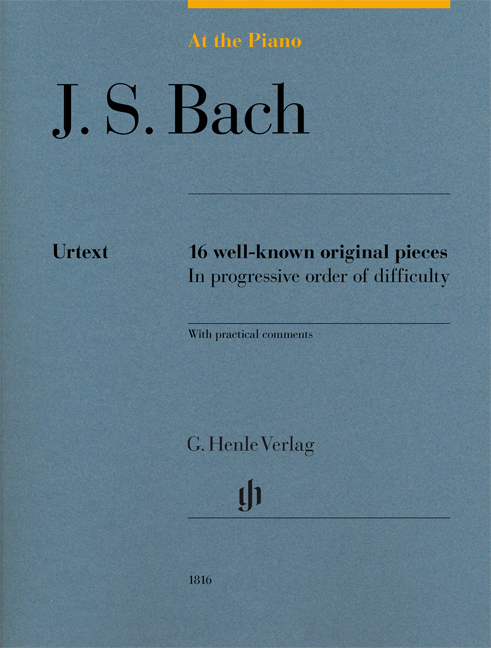 At The Piano - J. S. Bach - 16 well-known original pieces in progressive order of difficulty with practical comments