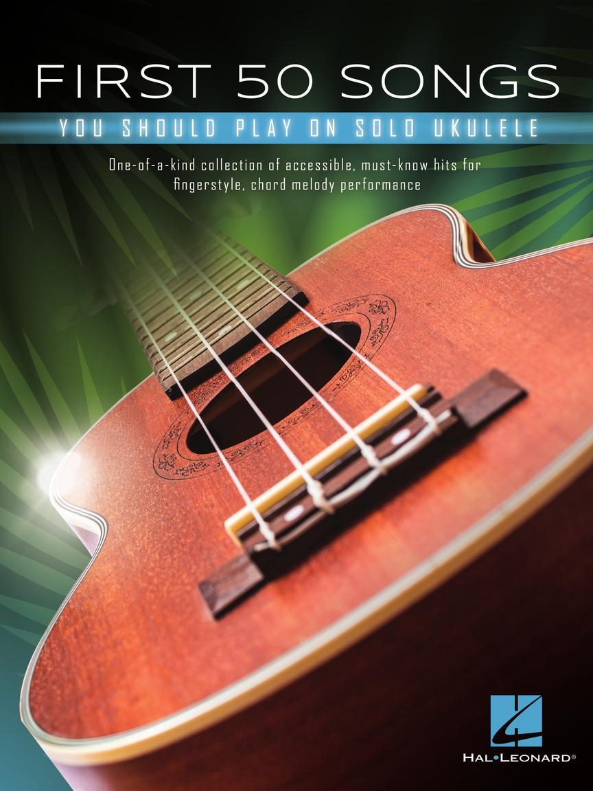 First 50 Songs - You Should Play on Solo Ukulele