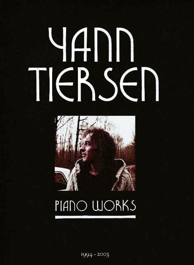 Yann Tiersen - Piano Works 1994-2003 - A New Anthology (Including La Valse d'Amelie)
